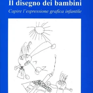 Il disegno dei bambini. Capire l‘espressione grafica infantile Soddisfatti O Rimborsati