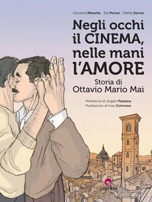 Negli occhi il cinema, nelle mani l‘amore. Storia di Ottavio Mario Mai Must-Have
