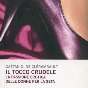 Affare Il tocco crudele. La passione erotica delle donne per la seta