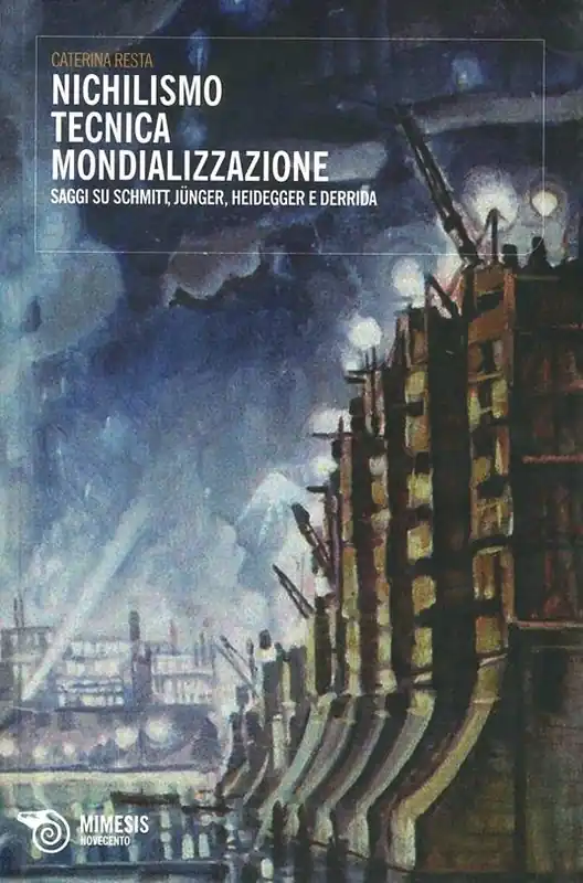 Nichilismo tecnica mondializzazione. Saggi su Schmitt, Junger, Heidegger e Derrida Consegna Rapida