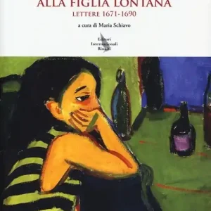 Pagamento Sicuro Alla figlia lontana. Lettere (1671-1690)