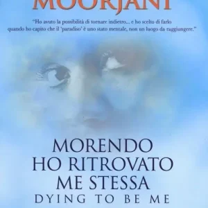 Più Venduto Morendo ho ritrovato me stessa. Viaggio dal cancro, alla premorte, alla guarigione
