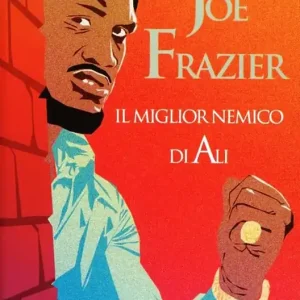 Joe Frazier. Il miglior nemico di Alì Sconto