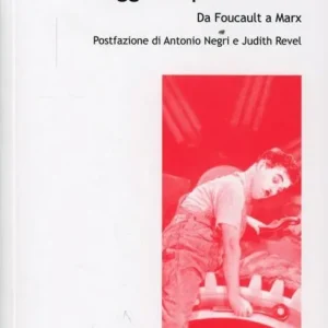 Il soggetto produttivo. Da Foucault a Marx Affare