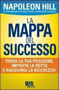 La mappa del successo. Trova la tua posizione, imposta la tua rotta e raggiungi la ricchezza! Miglior Prezzo