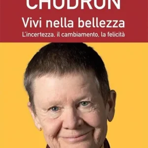 Vivi nella bellezza. L‘incertezza, il cambiamento, la felicità Prezzo Ridotto