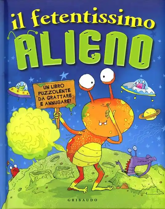 Subito Disponibile Il fetentissimo alieno. Un libro puzzolente da grattare e annusare. Ediz. illustrata