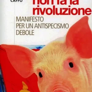 Reso Gratuito Il maiale non fa la rivoluzione. Manifesto per un antispecismo debole