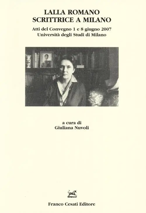 Lalla Romano scrittrice a Milano. Atti del Convegno (Milano, 1-8 giugno 2007) Reso Gratuito