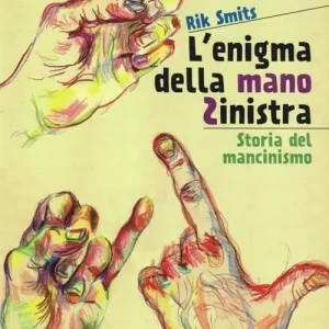 L‘enigma della mano sinistra. Storia del mancinismo Pagamento Sicuro