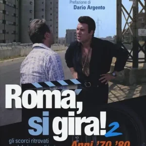 Roma, si gira! Gli scorci ritrovati del cinema di ieri. Ediz. illustrata. Vol. 2 Anni ‘70 ‘80 Offerta