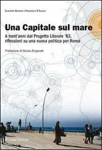 Una capitale sul mare. A trent‘anni dal progetto litorale ‘83, riflessioni su una nuova politica per Roma Compra Online