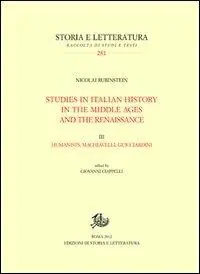 Studies in italian history in the Middle Ages and the Renaissance. Vol. 3 Humanistis, Machiavelli and Guicciardini Professionale