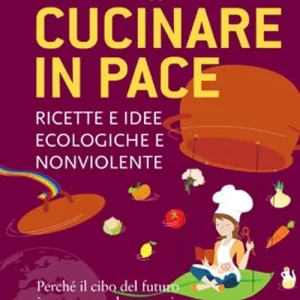 Cucinare in pace. Ricette e idee ecologiche e nonviolente Occasione