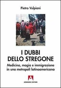 I dubbi dello stregone. Medicina, magia e immigrazione in una metropoli latinoamericana Economico
