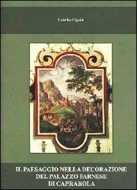 Il paesaggio nella decorazione del palazzo Farnese di Caprarola. Ediz. illustrata Offerta Speciale