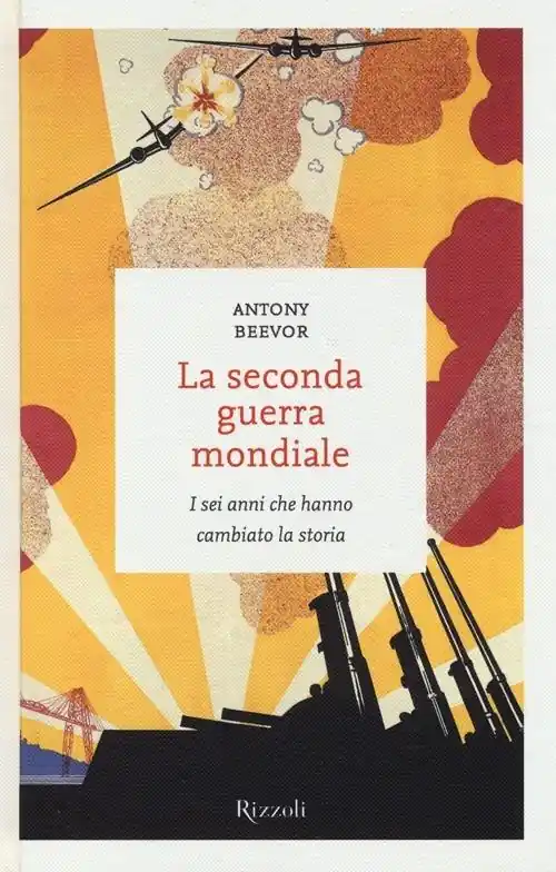 La seconda guerra mondiale. I sei anni che hanno cambiato la storia Soddisfatti O Rimborsati