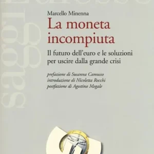 La moneta incompiuta. Il futuro dell‘euro e le soluzioni per uscire dalla grande crisi Più Venduto