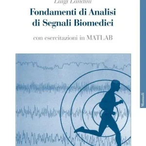 Fondamenti di analisi di segnali biomedici. Con esercitazioni in MATLAB. Con CD-ROM Sconto