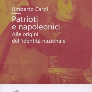 Patrioti e napoleonici. Alle origini dell‘identità nazionale Prezzo Basso