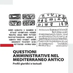 Questioni amministrative nel Mediterraneo antico. Profili giuridici e testuali Reso Gratuito