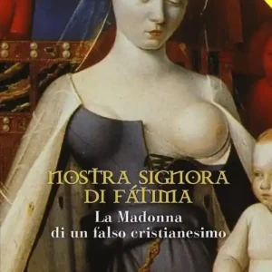 Nostra Signora di Fátima. La Madonna di un falso cristianesimo Popolare