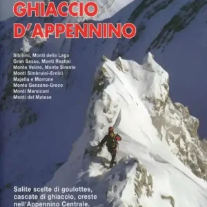 Ghiaccio d‘Appennino. Salite scelte di goulottes, cascate di ghiaccio, creste nell‘Appennino centrale Ultima Occasione