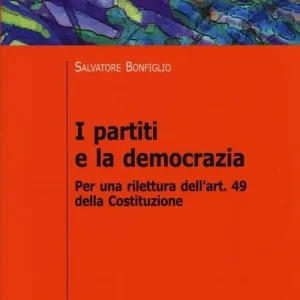 I partiti e la democrazia. Per una rilettura dell‘art. 49 della Costituzione Prezzo Basso