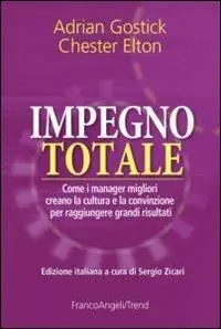 Impegno totale. Come i manager migliori creano la cultura e la convinzione per raggiungere grandi risultati Popolare