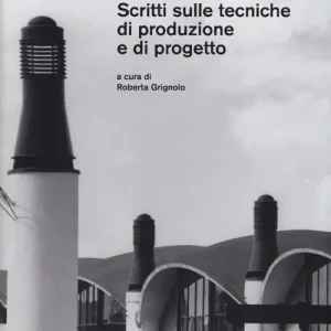 Scritti sulle tecniche di produzione e di progetto. Ediz. illustrata Prezzo Scontato