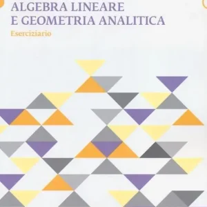 Algebra lineare e geometria analitica. Eserciziario Prezzo Ridotto