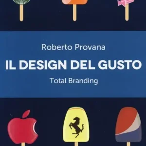 Il design del gusto. Total branding. Il marketing multisensoriale per comunicare in modo integrato marchio e valori Novità