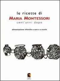 Saldi Le ricette di Maria Montessori cent‘anni dopo. Alimentazione infantile a casa e a scuola