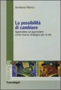 La possibilità di cambiare. Apprendere ad apprendere come risorsa strategica per la vita Compra Oggi Stesso