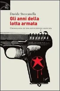 Gli anni della lotta armata. Cronologia di una rivoluzione mancata A Buon Prezzo