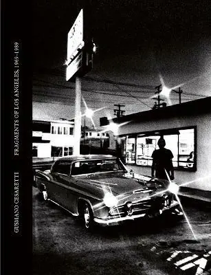 Gusmano Cesaretti. Fragments of Los Angeles, 1969-1989. Ediz. illustrata Subito Disponibile