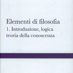 Subito Disponibile Elementi di filosofia. Vol. 1 Introduzione, logica, teoria della conoscenza
