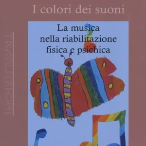 Prezzo Basso I colori dei suoni. La musica nella riabilitazione fisica e psichica