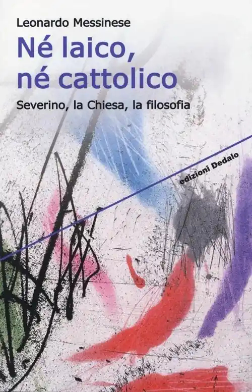 Must-Have Né laico, né cattolico. Severino, la Chiesa, la filosofia