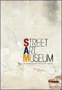 Must-Have SAM Street art museum. La rinascita dell‘ex zoo di Torino. Ediz. illustrata