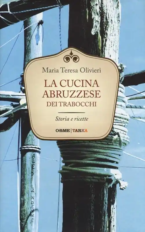 La cucina abruzzese dei trabocchi. Storia e ricette Solo Oggi
