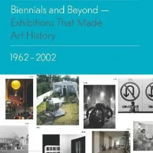 Super Prezzo Biennials and beyond. Exhibitions that made art history 1962-2002. Ediz. illustrata
