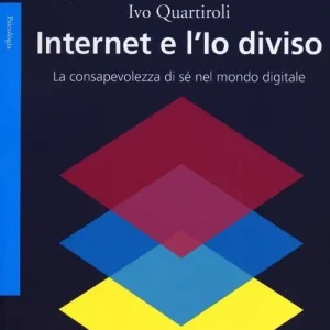 Internet e l‘Io diviso. La consapevolezza di sé nel mondo digitale Ordina Subito