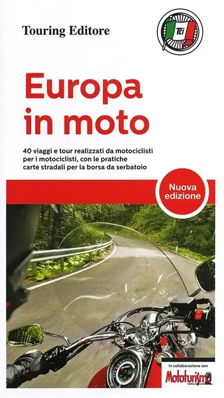 Affare Europa in moto. 40 viaggi e tour realizzati da motociclisti per i motociclisti, con le pratiche carte stradali per la borsa da serbatoio