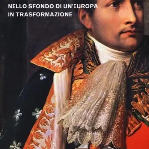 Must-Have Napoleone. Il grande stratega, lo spregiudicato statista nello sfondo di un Europa in trasformazione