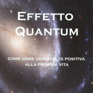 Effetto Quantum. Come dare una svolta positiva alla propria vita Compra Oggi Stesso