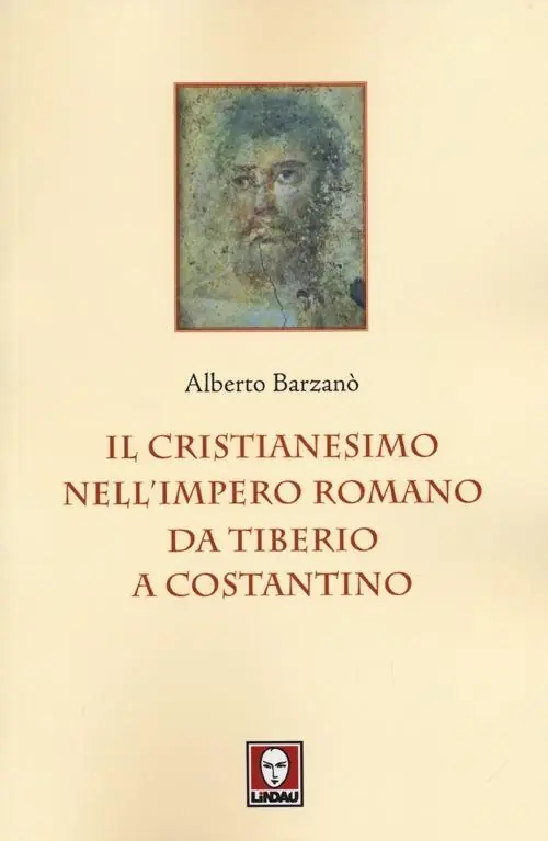 Il cristianesimo nell‘Impero romano da Tiberio a Costantino Compra Adesso