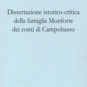 Super Prezzo Dissertazione istorico-critica della famiglia Monforte dei conti di Campobasso. Ristampa anastatica