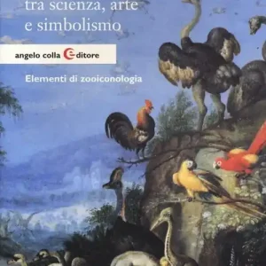 Occasione Imperdibile Le immagini degli animali tra scienza, arte e simbolismo. Elementi di zooiconologia