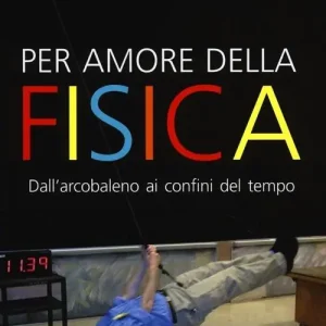 Per amore della fisica. Dall‘arcobaleno ai confini del tempo Direttamente Dal Produttore